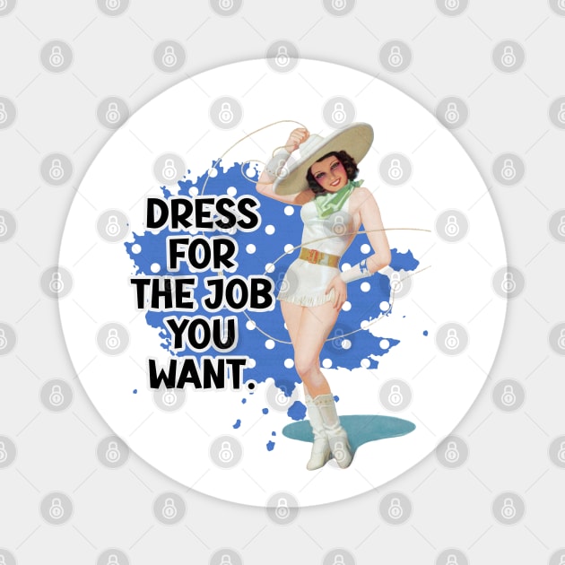 Dress For The Job You Want Retro Housewife Humor Pin-up Art Magnet by AdrianaHolmesArt